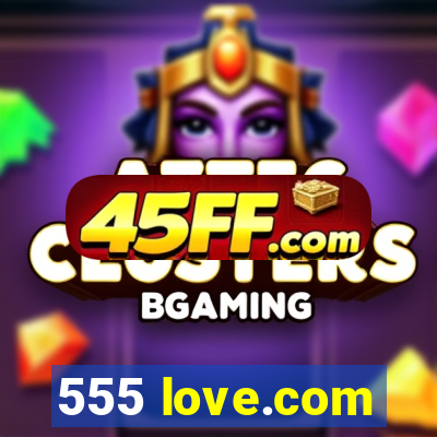 555 love.com